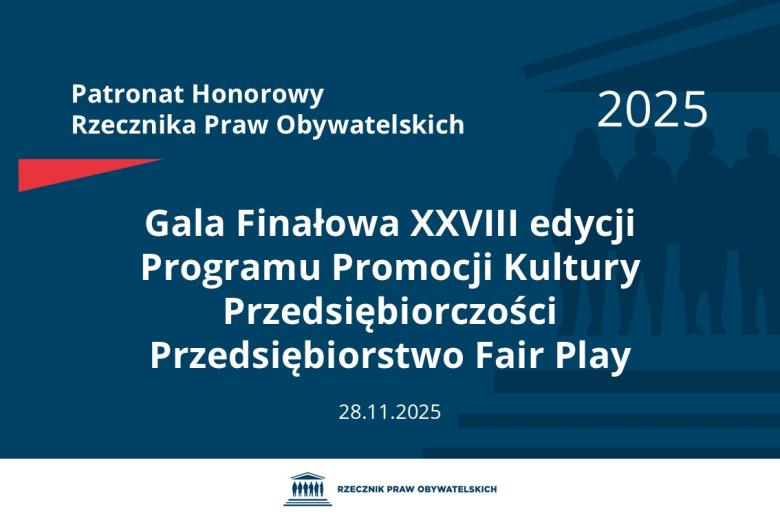 Plansza: na granatowym tle biały napis o treści: Patronat Honorowy Rzecznika Praw Obywatelskich 2025 Gala Finałowa dwudziestej ósmej edycji Programu Promocji Kultury Przedsiębiorczości Przedsiębiorstwo Fair Play, na dole data 28.11.2025, poniżej na białym pasku granatowy logotyp Biura RPO