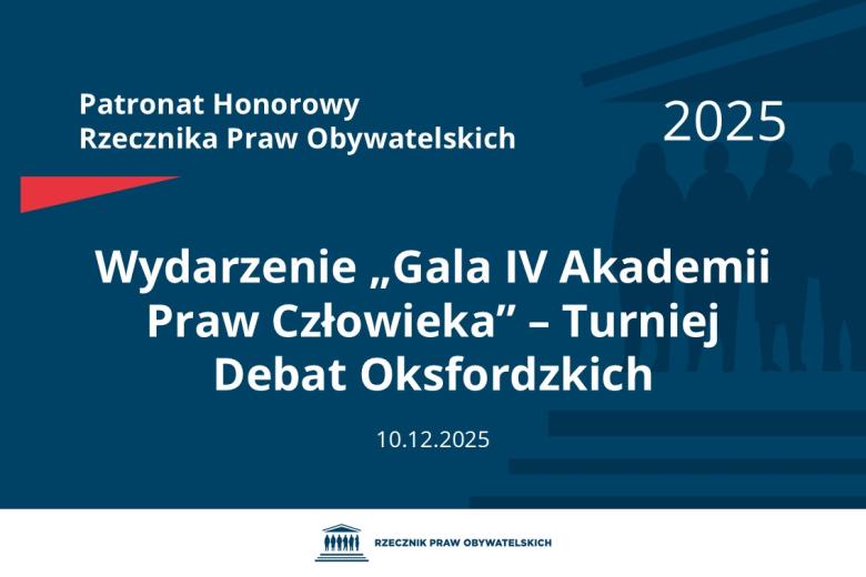 Plansza: na granatowym tle biały napis o treści: Patronat Honorowy Rzecznika Praw Obywatelskich 2025 Wydarzenie „Gala IV Akademii Praw Człowieka” – Turniej Debat Oksfordzkich, na dole data 10.12.2025, poniżej na białym pasku granatowy logotyp Biura RPO