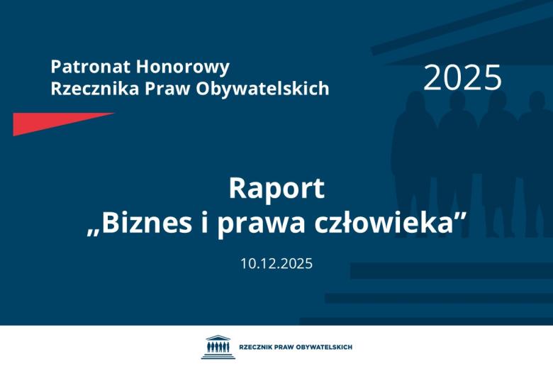 Plansza: na granatowym tle biały napis o treści: Patronat Honorowy Rzecznika Praw Obywatelskich 2025 Raport „Biznes i prawa człowieka”, na dole data 10.12.2025, poniżej na białym pasku granatowy logotyp Biura RPO