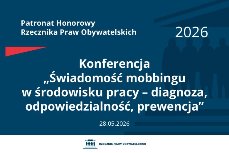 Plansza: na granatowym tle biały napis o treści: Patronat Honorowy Rzecznika Praw Obywatelskich 2026 Konferencja „Świadomość mobbingu w środowisku pracy – diagnoza, odpowiedzialność, prewencja”, na dole data 28.05.2026, poniżej na białym pasku granatowy logotyp Biura RPO