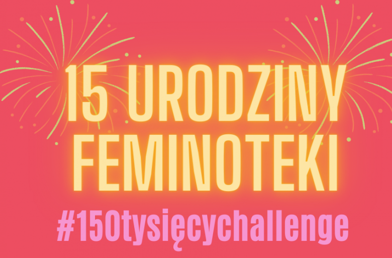 Plakat z napisem 15. urodziny Feminoteki