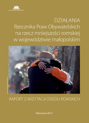 Okładka publikacji - Działania Rzecznika Praw Obywatelskich na rzecz mniejszości romskiej  w województwie małopolskim. Raport z wizytacji osiedli romskich.