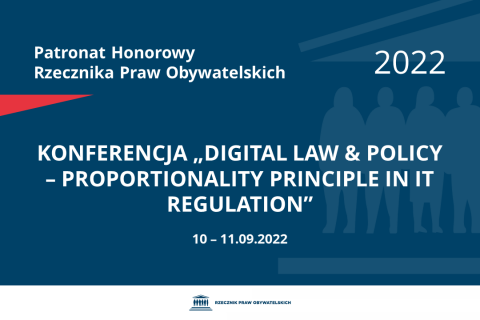 Na granatowym tle biały napis o treści: Patronat Honorowy Rzecznika Praw Obywatelskich 2022 Konferencja „Digital Law & Policy – Proportionality Principle in IT Regulation”, na dole data 10-11.09.2022