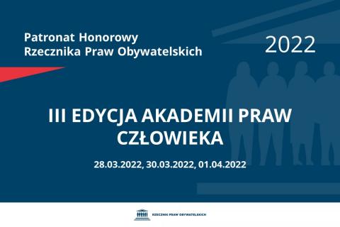 Na granatowym tle biały napis o treści: Patronat Honorowy Rzecznika Praw Obywatelskich 2022 III edycja Akademii Praw Człowieka, na dole daty 28.03.2022, 30.03.2022, 01.04.2022