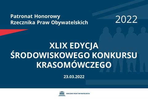 Na granatowym tle biały napis o treści: Patronat Honorowy Rzecznika Praw Obywatelskich 2022 XLIX edycja Środowiskowego Konkursu Krasomówczego, na dole data 23.03.2022