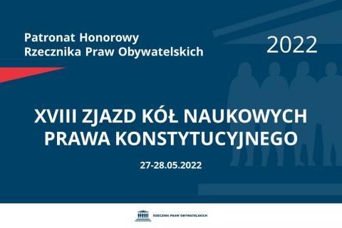 Na granatowym tle biały napis o treści: Patronat Honorowy Rzecznika Praw Obywatelskich 2022 XVIII Zjazd Kół Naukowych Prawa Konstytucyjnego, na dole data 27-28.05.2022