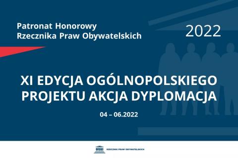 Na granatowym tle biały napis o treści: Patronat Honorowy Rzecznika Praw Obywatelskich 2022 XI edycja ogólnopolskiego projektu Akcja Dyplomacja, na dole data 04-06.2022