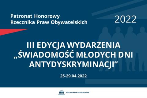 Na granatowym tle biały napis o treści: Patronat Honorowy Rzecznika Praw Obywatelskich 2022 III edycja wydarzenia „Świadomość Młodych Dni Antydyskryminacji”, na dole data 25-29.04.2022