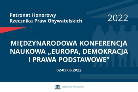 Na granatowym tle biały napis o treści: Patronat Honorowy Rzecznika Praw Obywatelskich 2022 Międzynarodowa konferencja naukowa „Europa, demokracja i prawa podstawowe”, na dole data 02-03.06.2022