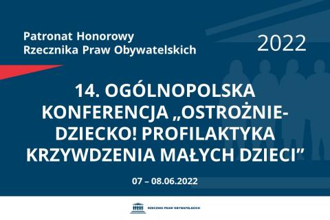 Na granatowym tle biały napis o treści: Patronat Honorowy Rzecznika Praw Obywatelskich 2022 14. Ogólnopolska Konferencja „Ostrożnie-dziecko! Profilaktyka krzywdzenia małych dzieci”, na dole data 07-08.06.2022
