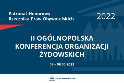 Na granatowym tle biały napis o treści: Patronat Honorowy Rzecznika Praw Obywatelskich 2022 II Ogólnopolska konferencja organizacji żydowskich, na dole data 08-09.05.2022