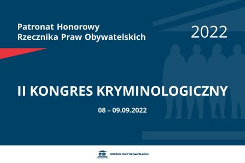 Na granatowym tle biały napis o treści: Patronat Honorowy Rzecznika Praw Obywatelskich 2022 II Kongres Kryminologiczny, na dole data 08-09.09.2022