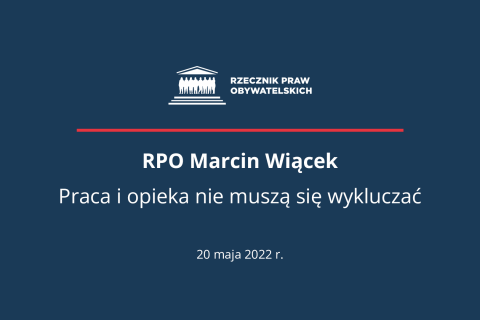 Plansza z tekstem "RPO Marcin Wiącek - Praca i opieka nie muszą się wykluczać - 20 maja 2022