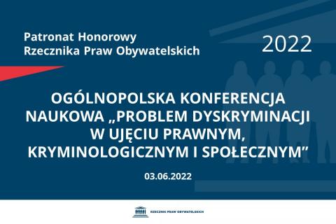 Na granatowym tle biały napis o treści: Patronat Honorowy Rzecznika Praw Obywatelskich 2022 Ogólnopolska Konferencja Naukowa „Problem dyskryminacji w ujęciu prawnym, kryminologicznym i społecznym”, na dole data 03.06.2022