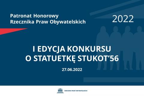 Na granatowym tle biały napis o treści: Patronat Honorowy Rzecznika Praw Obywatelskich 2022 I edycja Konkursu o statuetkę STUKOT'56, na dole data 27.06.2022