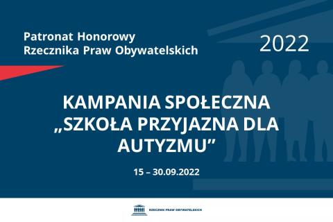 Na granatowym tle biały napis o treści: Patronat Honorowy Rzecznika Praw Obywatelskich 2022 Kampania społeczna „Szkoła przyjazna dla autyzmu”, na dole data 15-30.09.2022