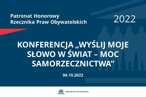 Na granatowym tle biały napis o treści: Patronat Honorowy Rzecznika Praw Obywatelskich 2022 Konferencja „Wyślij moje słowo w świat – moc samorzecznictwa”, na dole data 06.10.2022