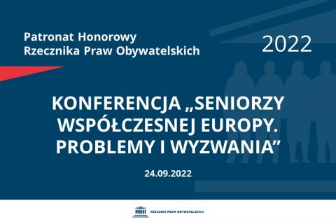 Na granatowym tle biały napis o treści: Patronat Honorowy Rzecznika Praw Obywatelskich 2022 Konferencja „Seniorzy współczesnej Europy. Problemy i wyzwania”, na dole data 24.09.2022