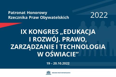 Na granatowym tle biały napis o treści: Patronat Honorowy Rzecznika Praw Obywatelskich 2022 IX Kongres „Edukacja i Rozwój. Prawo, zarządzanie i technologia w oświacie”, na dole data 19-20.10.2022