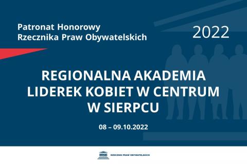 Na granatowym tle biały napis o treści: Patronat Honorowy Rzecznika Praw Obywatelskich 2022 Regionalna Akademia Liderek Kobiet w Centrum w Sierpcu, na dole data 08-09.10.2022