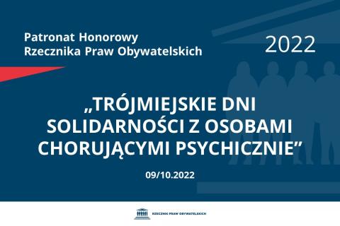 Na granatowym tle biały napis o treści: Patronat Honorowy Rzecznika Praw Obywatelskich 2022 „Trójmiejskie Dni Solidarności z Osobami Chorującymi Psychicznie”, na dole data 09/10.2022