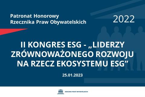 Na granatowym tle biały napis o treści: Patronat Honorowy Rzecznika Praw Obywatelskich 2022 II Kongres ESG - „Liderzy zrównoważonego rozwoju na rzecz ekosystemu ESG”, na dole data 25.01.2023