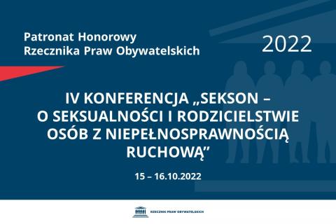 Na granatowym tle biały napis o treści: Patronat Honorowy Rzecznika Praw Obywatelskich 2022 IV konferencja „Sekson - o seksualności i rodzicielstwie osób z niepełnosprawnością ruchową”, na dole data 15-16.10.2022