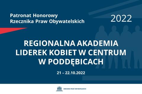 Na granatowym tle biały napis o treści: Patronat Honorowy Rzecznika Praw Obywatelskich 2022 Regionalna Akademia Liderek Kobiet w Centrum w Poddębicach, na dole data 21-22.10.2022