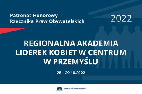 Na granatowym tle biały napis o treści: Patronat Honorowy Rzecznika Praw Obywatelskich 2022 Regionalna Akademia Liderek Kobiet w Centrum w Przemyślu, na dole data 28-29.10.2022