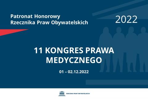 Na granatowym tle biały napis o treści: Patronat Honorowy Rzecznika Praw Obywatelskich 2022 Jedenasty Kongres Prawa Medycznego, na dole data 1-2 grudnia 2022