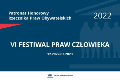 Na granatowym tle biały napis o treści: Patronat Honorowy Rzecznika Praw Obywatelskich 2022 VI Festiwal Praw Człowieka, na dole data 12.2022-03.2023