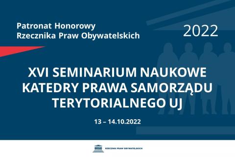 Na granatowym tle biały napis o treści: Patronat Honorowy Rzecznika Praw Obywatelskich 2022 XVI Seminarium Naukowe Katedry Prawa Samorządu Terytorialnego UJ, na dole data 13-14.10.2022