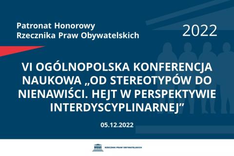 Na granatowym tle biały napis o treści: Patronat Honorowy Rzecznika Praw Obywatelskich 2022 VI ogólnopolska konferencja naukowa „Od stereotypów do nienawiści. Hejt w perspektywie interdyscyplinarnej”, na dole data 05.12.2022