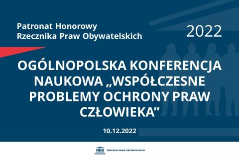 Plansza: na granatowym tle biały napis o treści: Patronat Honorowy Rzecznika Praw Obywatelskich 2022 Ogólnopolska Konferencja Naukowa „Współczesne problemy ochrony praw człowieka”, na dole data 10.12.2022