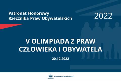 Plansza: na granatowym tle biały napis o treści: Patronat Honorowy Rzecznika Praw Obywatelskich 2022 V Olimpiada z Praw Człowieka i Obywatela, na dole data 20.12.2022