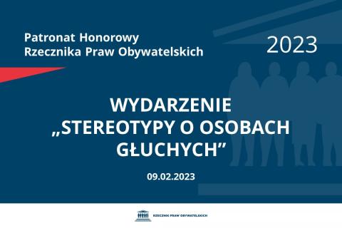 Plansza: na granatowym tle biały napis o treści: Patronat Honorowy Rzecznika Praw Obywatelskich 2023 Wydarzenie „Stereotypy o osobach Głuchych”, na dole data 9.02.2023