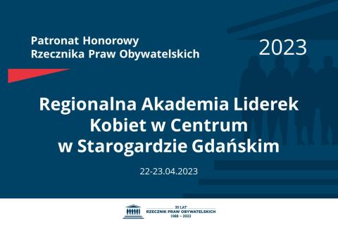 Plansza: na granatowym tle biały napis o treści: Patronat Honorowy Rzecznika Praw Obywatelskich 2023 Regionalna Akademia Liderek Kobiet w Centrum w Starogardzie Gdańskim, na dole data 22-23.04.2023