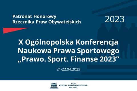 Plansza: na granatowym tle biały napis o treści: Patronat Honorowy Rzecznika Praw Obywatelskich 2023 Dziesiąta Ogólnopolska Konferencja Naukowa Prawa Sportowego „Prawo. Sport. Finanse 2023”, na dole data 21-22.04.2023