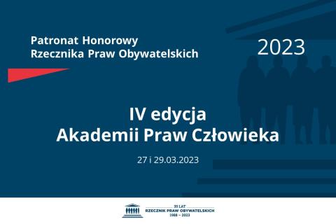 Plansza: na granatowym tle biały napis o treści: Patronat Honorowy Rzecznika Praw Obywatelskich 2023 Czwarta edycja Akademii Praw Człowieka, na dole data 27 i 29.03.2023