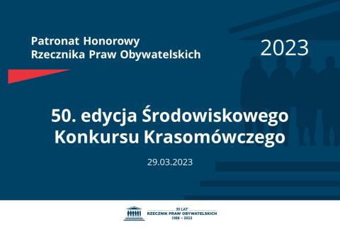 Plansza: na granatowym tle biały napis o treści: Patronat Honorowy Rzecznika Praw Obywatelskich 2023 50. edycja Środowiskowego Konkursu Krasomówczego, na dole data 29.03.2023