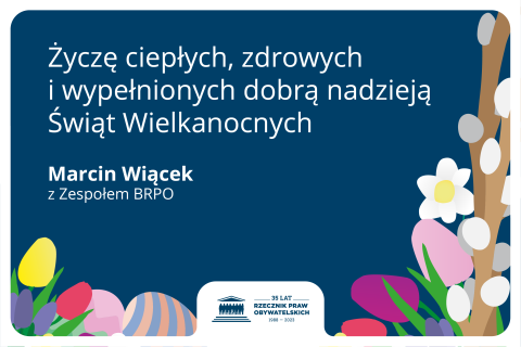 Kartka z tekstem: "Życzę ciepłych, zdrowych i wypełnionych dobrą nadzieją Świąt Wielkanocnych - Marcin Wiącek z Zespołem BRPO" i ilustracją przedstawiającą wiosenne kwiaty oraz pisanki