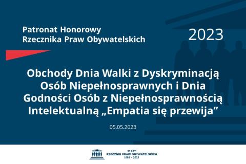 Plansza: na granatowym tle biały napis o treści: Patronat Honorowy Rzecznika Praw Obywatelskich 2023 Obchody Dnia Walki z Dyskryminacją Osób Niepełnosprawnych i Dnia Godności Osób z Niepełnosprawnością Intelektualną „Empatia się przewija”, na dole data 05.05.2023