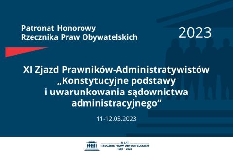 Plansza: na granatowym tle biały napis o treści: Patronat Honorowy Rzecznika Praw Obywatelskich 2023 Jedenasty Zjazd Prawników-Administratywistów „Konstytucyjne podstawy i uwarunkowania sądownictwa administracyjnego”, na dole data 11-12.05.2023