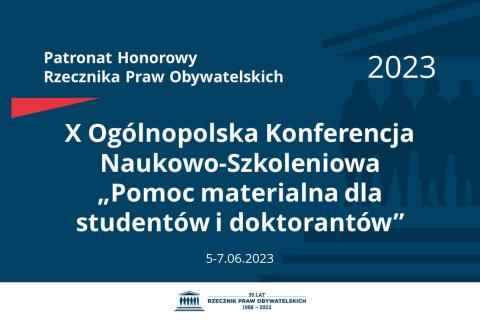 Plansza: na granatowym tle biały napis o treści: Patronat Honorowy Rzecznika Praw Obywatelskich 2023 Dziesiąta Ogólnopolska Konferencja Naukowo-Szkoleniowa „Pomoc materialna dla studentów i doktorantów”, na dole data 5-7.06.2023