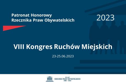 Plansza: na granatowym tle biały napis o treści: Patronat Honorowy Rzecznika Praw Obywatelskich 2023 Ósmy Kongres Ruchów Miejskich, na dole data 23-25.06.2023