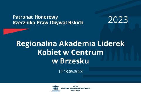 Plansza: na granatowym tle biały napis o treści: Patronat Honorowy Rzecznika Praw Obywatelskich 2023 Regionalna Akademia Liderek Kobiet w Centrum w Brzesku, na dole data 12-13.05.2023