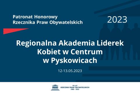 Plansza: na granatowym tle biały napis o treści: Patronat Honorowy Rzecznika Praw Obywatelskich 2023 Regionalna Akademia Liderek Kobiet w Centrum w Pyskowicach, na dole data 12-13.05.2023