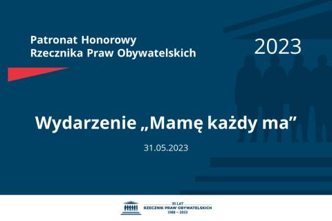 Plansza: na granatowym tle biały napis o treści: Patronat Honorowy Rzecznika Praw Obywatelskich 2023 Wydarzenie „Mamę każdy ma”, na dole data 31.05.2023