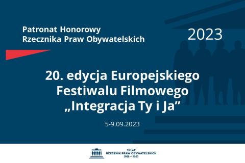 Plansza: na granatowym tle biały napis o treści: Patronat Honorowy Rzecznika Praw Obywatelskich 2023 20. edycja Europejskiego Festiwalu Filmowego „Integracja Ty i Ja”, na dole data 5-9.09.2023, poniżej na białym pasku granatowy logotyp Biura RPO