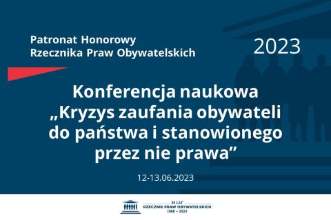 Plansza: na granatowym tle biały napis o treści: Patronat Honorowy Rzecznika Praw Obywatelskich 2023 Konferencja naukowa „Kryzys zaufania obywateli do państwa i stanowionego przez nie prawa”, na dole data 12-13.06.2023
